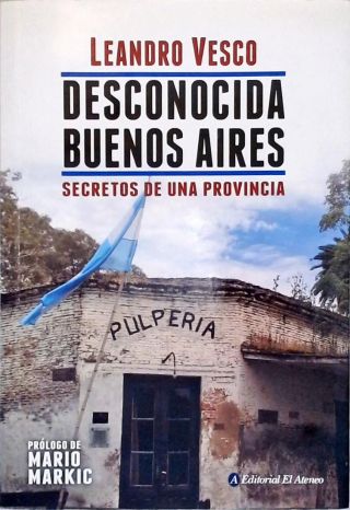 Desconocida Buenos Aires: Secretos de una Provincia
