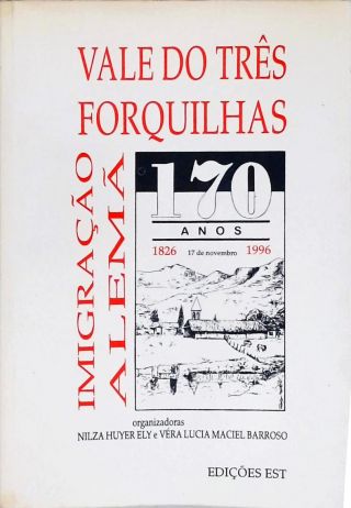 Imigração Alemã 170 Anos: Vale Dos Três Forquilhas