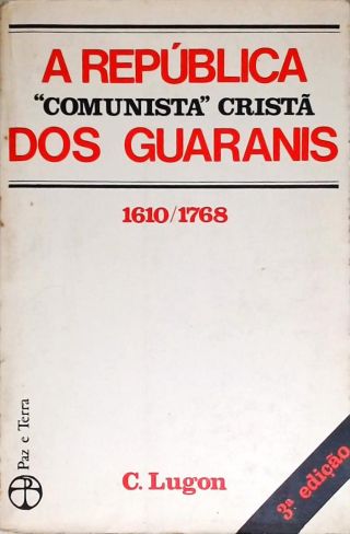 A República Comunista Cristã Dos Guaranis 1610-1768