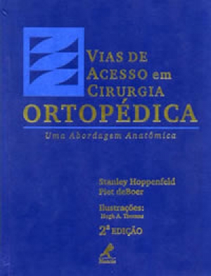 Vias de Acesso em Cirurgia Ortopédica - Uma Abordagem Anatômica 2ª Ed.