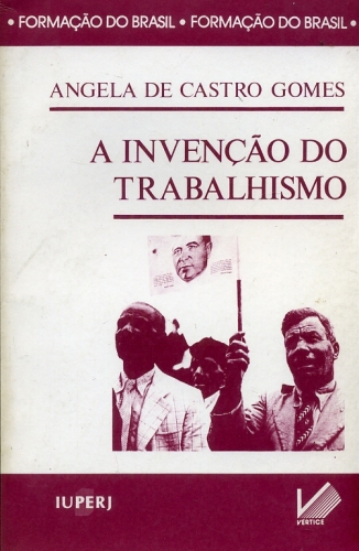 A Invenção do Trabalhismo