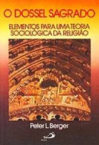 O Dossel Sagrado - Elementos Para Uma Teoria Sociológica da Religião
