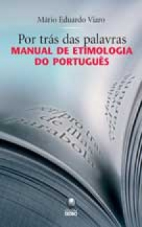 Por Trás Das Palavras - Manual de Etimologia do Português
