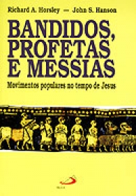 Bandidos, profetas e Messias Movimentos populares no tempo de Jesus