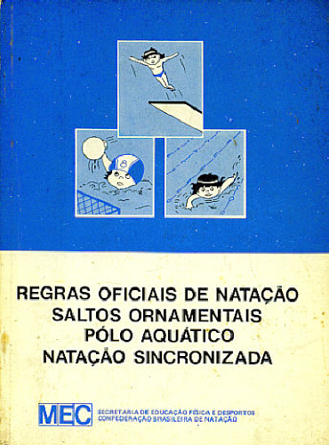 REGRAS OFICIAIS DE NATAÇÃO, SALTOS ORNAMENTAIS, POLO AQUÁTICO, SINCRONIZADA