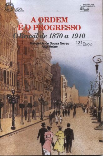 A Ordem é o Progresso - O Brasil de 1870 a 1910