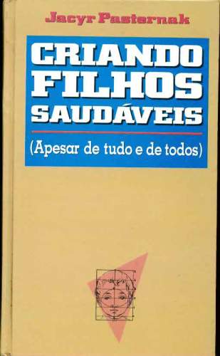 Criando Filhos Saudáveis (Apesar de Tudo e de Todos)