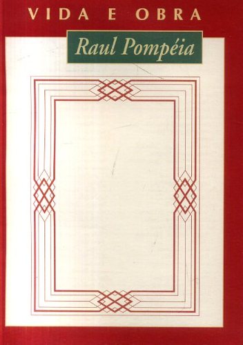 Raul Pompéia: Vida e Obra