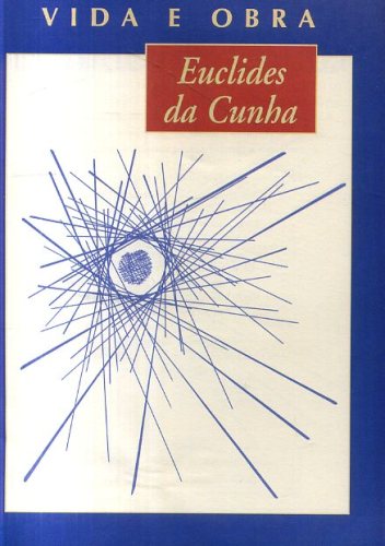 Euclides da Cunha: Vida e Obra