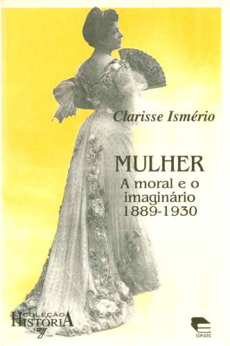 Mulher: A Moral e o Imaginário (1889-1930)