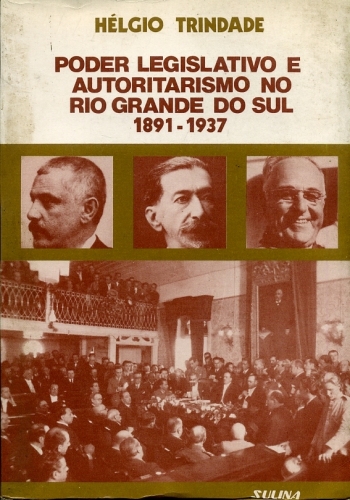 Poder Legislativo e Autoritarismo no Rio Grande do Sul 1891-1937