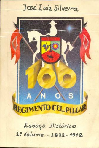 Regimento Cel. Pillar (1º volume - 1892 - 1912)