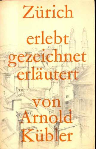 Zürich - Erlebt, Gezeichnet, Erläutert