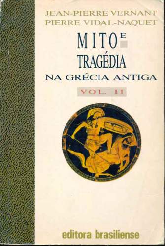 Mito e Tragédia na Grécia Antiga, Vol. II