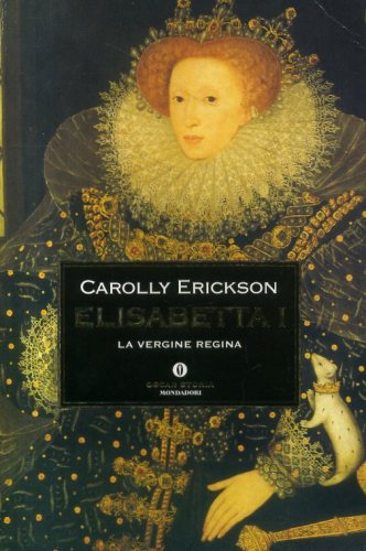 Elisabetta I - La Vergina Regina