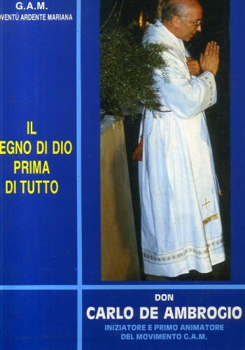 Il Regno di Dio Prima di Tutto: La Vita di Don Carlo de Ambrogio