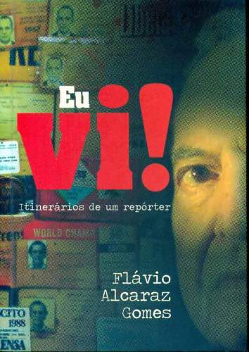 Eu Vi! Itinerários de um Repórter.