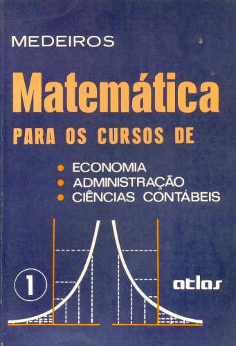 Matemática para os Cursos de Economia, Administração e Ciências Contábeis (Volume I)