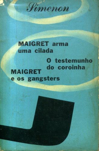 MAIGRET ARMA UMA CILADA - O TESTEMUNHO DO COROINHA - MAIGRET E OS GANGSTERS