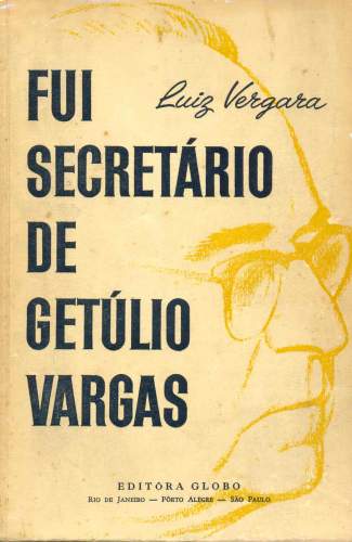 Fui Secretário de Getúlio Vargas