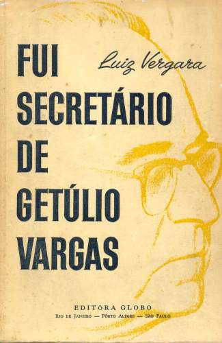 Fui Secretário de Getúlio Vargas