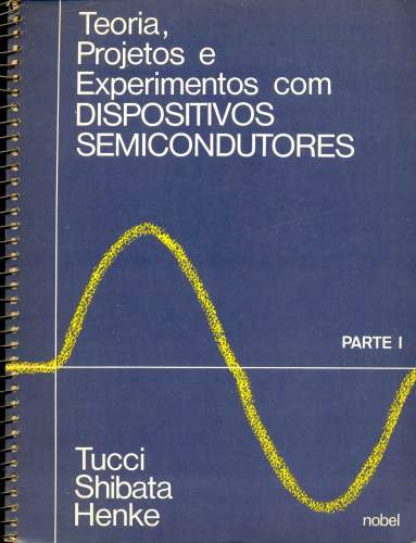 Teoria, Projetos e Experimentos com Dispositivos Semicondutores (em dois volumes)