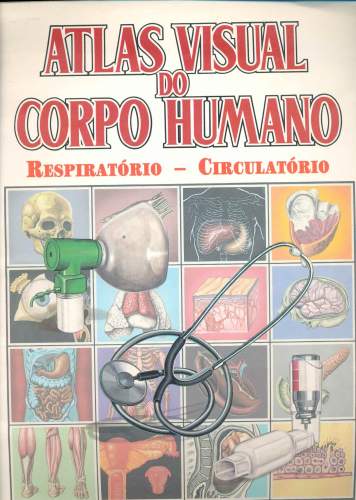 Atlas Visual do Corpo Humano - Respiratório/Circulatório