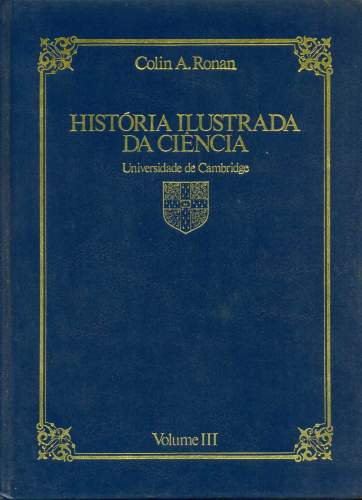 História Ilustrada da Ciência da Universidade de Cambridge- Vol. III