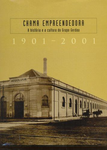 Chama Empreendedora: A história e a cultura do Grupo Gerdau (1901-2001)