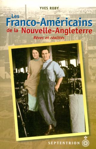 Les Franco-Américains de la Nouvelle-Angleterre: Rêves et Réalités