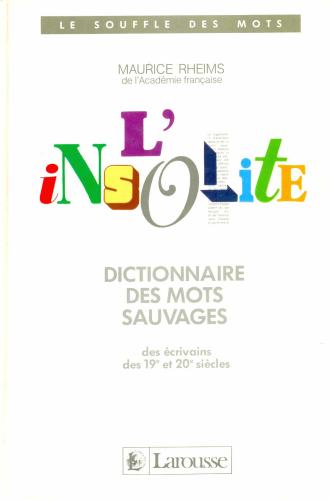 L´Insolite: Dictionnaire des Mots Sauvages des Écrivains des XIX e XX Siècles