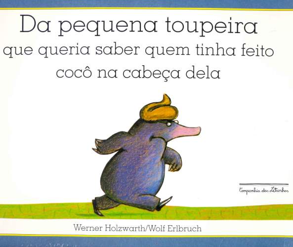 Da Pequena Toupeira Que Queria Saber Quem Tinha Feito Cocô na Cabeça Dela