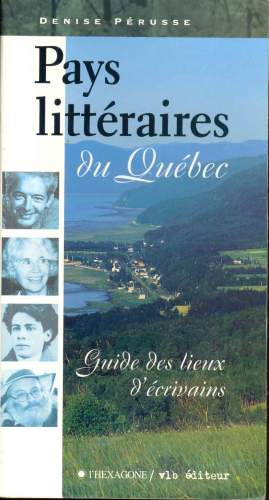 Pays Littéraires du Québec - Guide des Lieux d´Écrivains