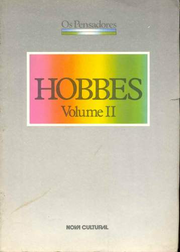Hobbes (Volume II) - Leviatã ou Matéria, Forma e Poder de um Estado Eclesiástico e Civil