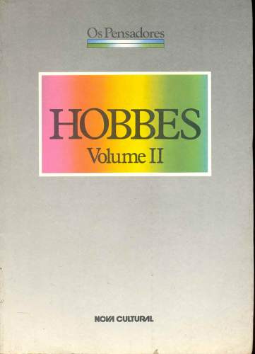Hobbes (Volume II) - Leviatã ou Matéria, Forma e Poder de um Estado Eclesiástico e Civil