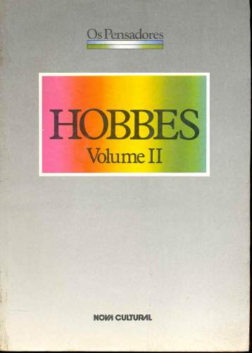 Hobbes (Volume II) - Leviatã ou Matéria, Forma e Poder de um Estado Eclesiástico e Civil