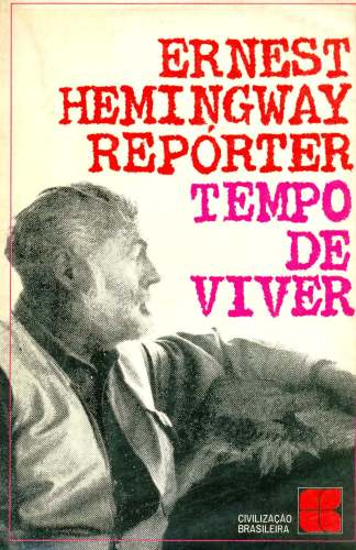 Ernest Hemingway, Réporter (Volume I): Tempo de Viver