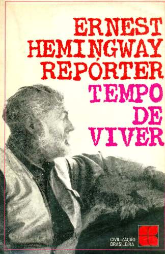 Ernest Hemingway, Réporter (Volume I): Tempo de Viver