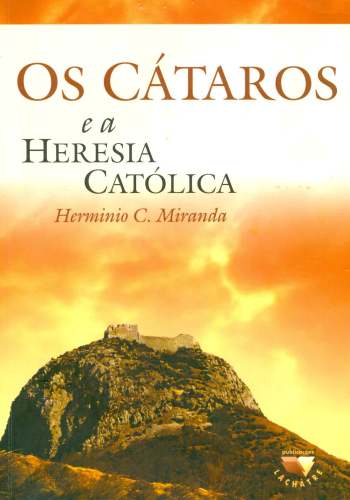 Os Cátaros e a Heresia Católica