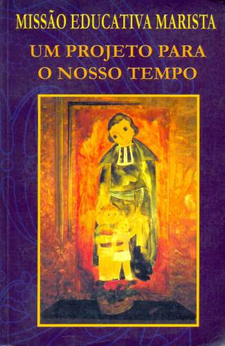 Missão Educativa Marista: Um Projeto Para o Nosso Tempo