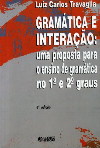 GRAMÁTICA E INTERAÇÃO: UMA PROPOSTA PARA O ENSINO DE GRAMÁTICA NO 1º E 2º GRAUS