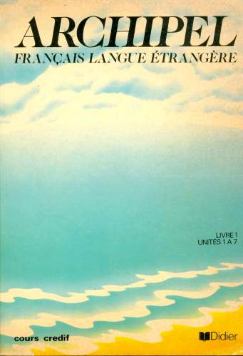 Archipel: Français Langue Étrangère (Livre 1 - Unités 1 a 7)