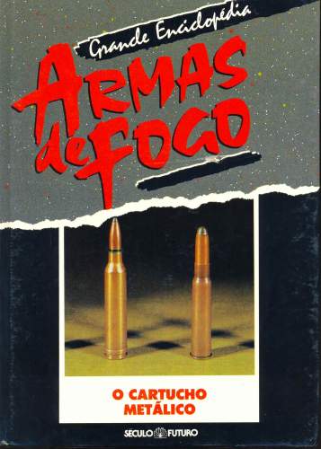 Grande Enciclopédia Armas de Fogo: O Cartucho Metálico