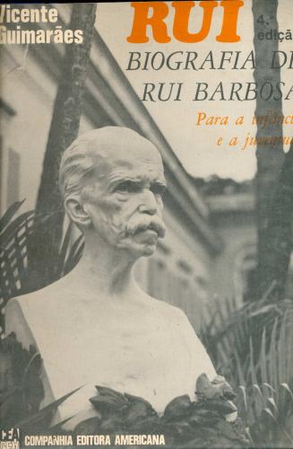 Biografia de Rui Barbosa: Para a Infância e a Juventude / Ruy e o Exílio / Rio-Branco e Rui Barbosa