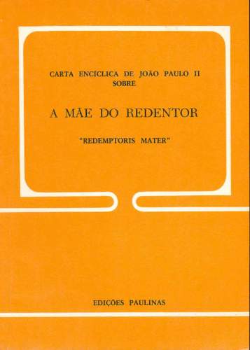 A Mãe do Redentor: Carta Encíclica de Jão Paulo II