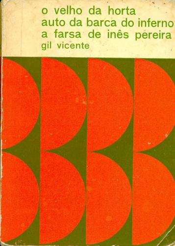 O Velho da Horta / Auto da Barca do Inferno / A Farsa de Inês Pereira