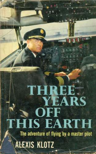 Three Years Off This Earth: The Adventure of Flying by a Master Pilot