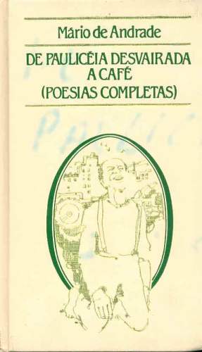 De Paulicéia Desvairada a Café (Poesias Completas )