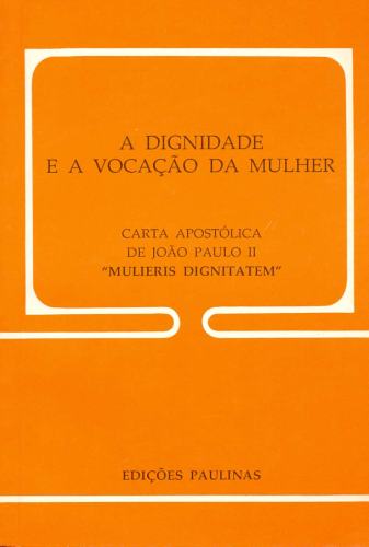 A Dignidade e a Vocação da Mulher: Carta Apostólica de João Paulo II ``Mulieris Dignitatem´´