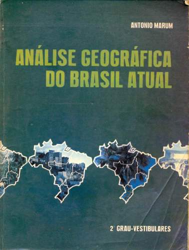 Análise Geográfica do Brasil Atual: 2º Grau - Vestibulares